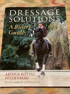 Dressage Solutions: A Rider's Guide by Arthur Kottas-Heldenberg - hard cover
